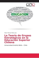 La Teoría de Grupos Estratégicos en la Educación Superior Chilena 6202173750 Book Cover