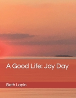 A Good Life: Joy Day B0BYR7SN1L Book Cover