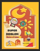 Super Moslem: BASICS OF ISLAM: STRENGTHENING OUR SPIRITUAL IDENTITY B0H2F822Y7 Book Cover
