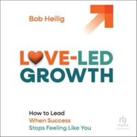 Love-Led Growth: How to Lead When Success Stops Feeling Like You B0H9NTNP1F Book Cover