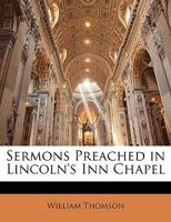 Sermons Preached in Lincoln's Inn Chapel 3744744736 Book Cover