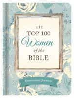The Top 100 Women of the Bible Devotional Journal: Who They Are and What They Mean to You Today 1634098714 Book Cover