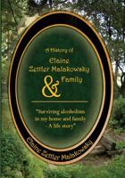A History of Elaine Zettler Malakowsky and Family : Surviving Alcoholism in My Home and Family - a Life Story 1544712081 Book Cover
