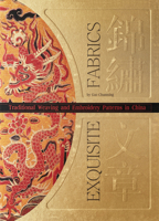 Exquisite Fabrics: Traditional Weaving and Embroidery Patterns in China 1602200017 Book Cover