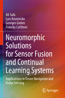 Neuromorphic Solutions for Sensor Fusion and Continual Learning Systems : Applications in Drone Navigation and Radar Sensing 3031635671 Book Cover