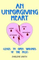 AN UNFORGIVING HEART: (LEADS TO OPEN WOUNDS OF THE PAST) 142089207X Book Cover