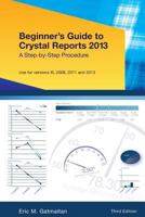 Beginner's Guide to Crystal Reports 2013: A Step-by-Step Procedure 1493617095 Book Cover