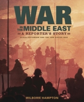 War in the Middle East: A Reporter's Story: Black September and the Yom Kippur War 0763643769 Book Cover