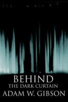 Behind the Dark Curtain 0595358195 Book Cover