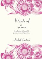 Words of Love: A Collection of Beautiful Poetry, Prose and Quotations 1840247177 Book Cover