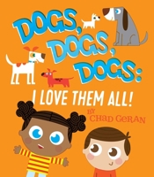 Dogs, Dogs, Dogs: I Love Them All: I Love Them All 1576879674 Book Cover