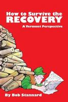 How to Survive the Recovery a Vermont Perspective 1605712329 Book Cover