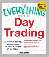 The Everything Guide to Day Trading: All the tools, training, and techniques you need to succeed in day trading 1440506213 Book Cover