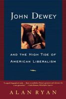 John Dewey And The High Tide Of American Liberalism 0393315509 Book Cover