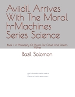 Aviidil Arrives With The Moral h-Machines Series Science: Book 1: A Philosophy Of Physics For Cloud And Ocean Waves B0F3P48DB7 Book Cover