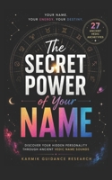 The Secret Power of Your Name: Discover Your Hidden Personality, Purpose, and Potential Through the Ancient Wisdom of Vedic Name Sounds B0HBQB1M4F Book Cover