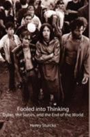 Fooled Into Thinking: Dylan, the Sixties, and the End of the World 3033061370 Book Cover