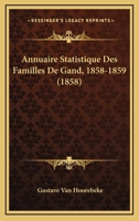 Annuaire Statistique Des Familles De Gand, 1858-1859 (1858) 1168447488 Book Cover