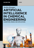 Artificial Intelligence in Chemical Engineering: Algorithms, Models and Applications 3111614166 Book Cover