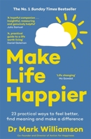 Make Life Happier: 23 Practical Ways to Feel Better, Find Meaning and Make a Difference B0GXQTB6XQ Book Cover