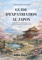 Guide d’expatriation au Japon: Votre guide complet pour vivre et réussir au pays du Soleil Levant (Expats by Obscyra) (French Edition) B0FB2XTV8L Book Cover