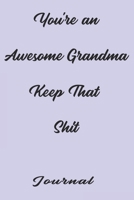 You're an Awesome Grandma Keep That Shit. best gift Birthday/Valentine's Day/Anniversary for friendS , FAMILY Notebook , Journal: lined Notebook / ... 120 pages, 6x9 , soft Cover , matte finish 1677402512 Book Cover
