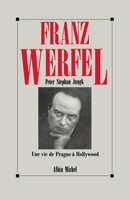 Franz Werfel: Une vie de Prague à Hollywood 222625336X Book Cover