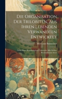 Die Organisation der Trilobiten, aus ihren lebenden Verwandten entwickelt: Nebst einer systematischen Uebersicht aller seither beschriebenen Arten 1020253770 Book Cover