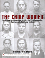 The Camp Women:: The Female Auxiliaries Who Assisted the SS in Running the Nazi Concentration Camp System (Schiffer Military History) 0764314440 Book Cover