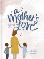 A Mother’s Love: Celebrating Every Kind of Mom 1535979836 Book Cover