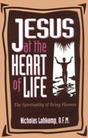 Jesus at the Heart of Life: The Spirituality of Being Human 0867162252 Book Cover