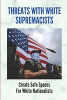 Threats With White Supremacists: Create Safe Spaces For White Nationalists: Angie & Bernie Mystery Series B098WK4K51 Book Cover