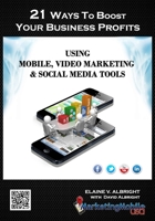 21 Ways To Boost Your Business Profits Using Mobile, Video Marketing & Social Media Tools 0991470508 Book Cover