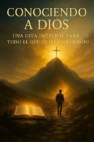 Conociendo a Dios: Una guía integral para todo aquel que desee ser instruido (Spanish Edition) B0GX36752M Book Cover