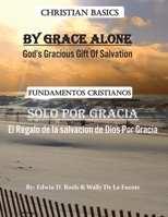 By Grace Alone/ Solo Por Gracia: Christian Basics/ Fundamentos Christianos; English/Spanish Parallel Christian Teaching 9693192281 Book Cover