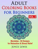 Adult Coloring Books for Beginners, Volume 2: Mandalas - 50 Designs for Relaxation & Stress Relief 1523249552 Book Cover