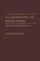 A Laboratory of Impure Forms: The Plays of Tadeusz Rozewicz (Contributions in Drama and Theatre Studies) 0313268053 Book Cover