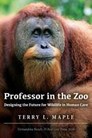 Professor in the Zoo: Designing the Future for Wildlife in Human Care 0692653503 Book Cover