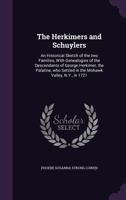 The Herkimers and Schuylers: An Historical Sketch of the Two Families, with Genealogies of the Descendants of George Herkimer, the Palatine, Who Settled in the Mohawk Valley, N.Y., in 1721 1341168204 Book Cover