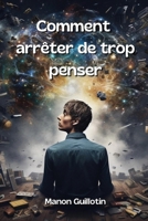 Comment arrêter de trop penser 9954154582 Book Cover