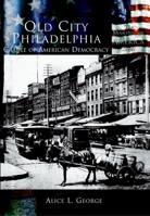 Old City Philadelphia: Cradle of American Democracy 073852445X Book Cover