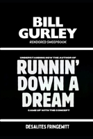 BILL GURLEY RENDERED SWEEPBOOK: UNDERSTANDING HOW THE AUTHOR OF RUNNIN’ DOWN A DREAM CAME UP WITH THE CONCEPT B0GF2BPTP2 Book Cover