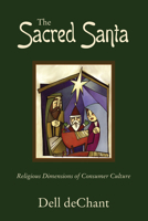 The Sacred Santa: Religious Dimensions of Consumer Culture 0829814965 Book Cover