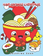 Have a Kawaii Christmas Coloring Book: Cute Coloring Pages for Girls With Sweet Santa Animals, Unicorns, Cupcakes, Sweets Cats, Panda Bears and Christ B08HTJ77YT Book Cover