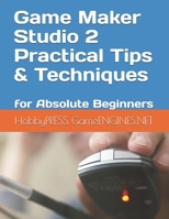 Game Maker Studio 2 Practical Tips & Techniques: for Absolute Beginners B089CWR9XK Book Cover