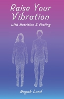 Raise Your Vibration: with Nutrtion & fasting B0FNLMZQ1B Book Cover