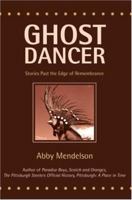 Ghost Dancer: Stories Past the Edge of Remembrance 0595416225 Book Cover