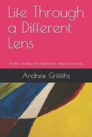 Life Through a Different Lens: Autism, anxiety and depression depicted visually B08C4F7QFW Book Cover