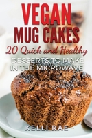 Vegan Mug Cakes: 20 Delicious, Quick and Healthy Desserts to Make in the Microwave 1530935725 Book Cover