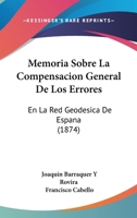 Memoria Sobre La Compensacion General de Los Errores: En La Red Geodesica de Espana (1874) 1272624625 Book Cover